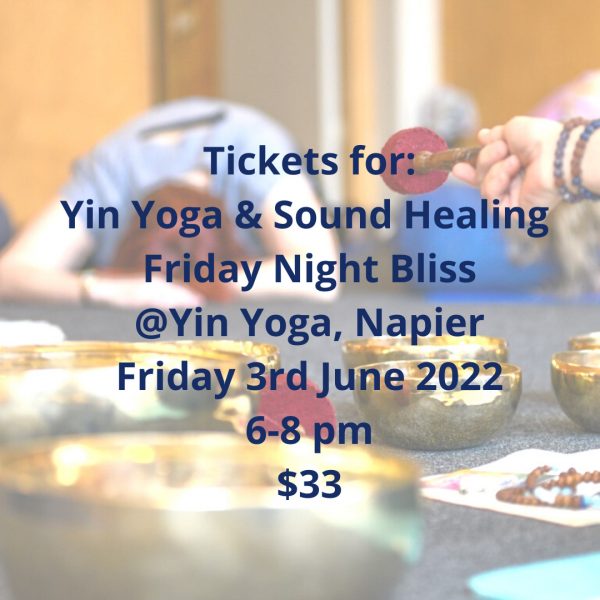 Tickets for Yin Yoga & Sound Healing Friday Night Bliss @Yin Yoga, Napier Friday 3rd June 2022 6-8 pm $33